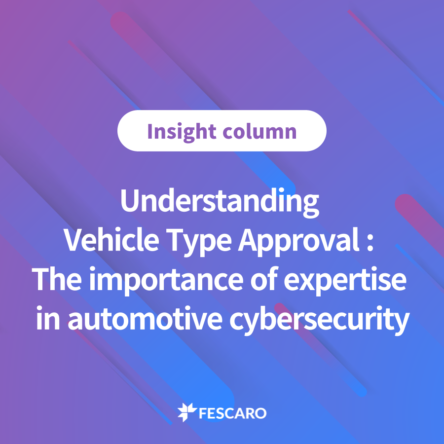 Understanding Vehicle Type Approval: The importance of expertise in automotive cybersecurity